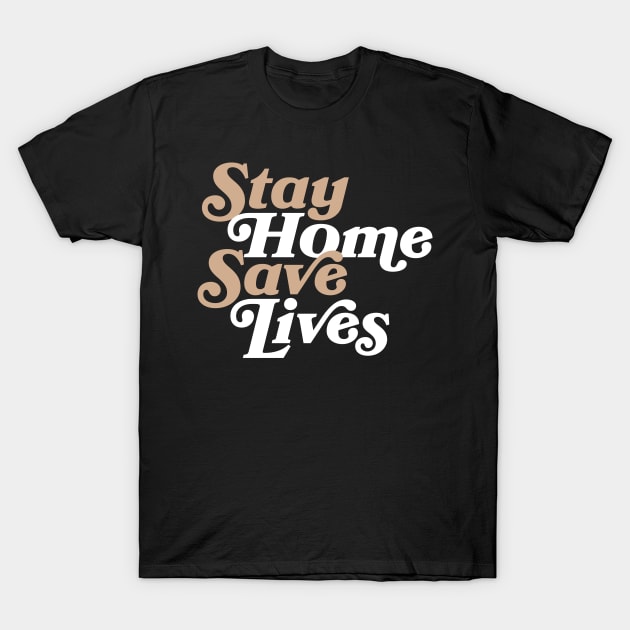 Stay Home Save Lives T-Shirt by Current_Tees